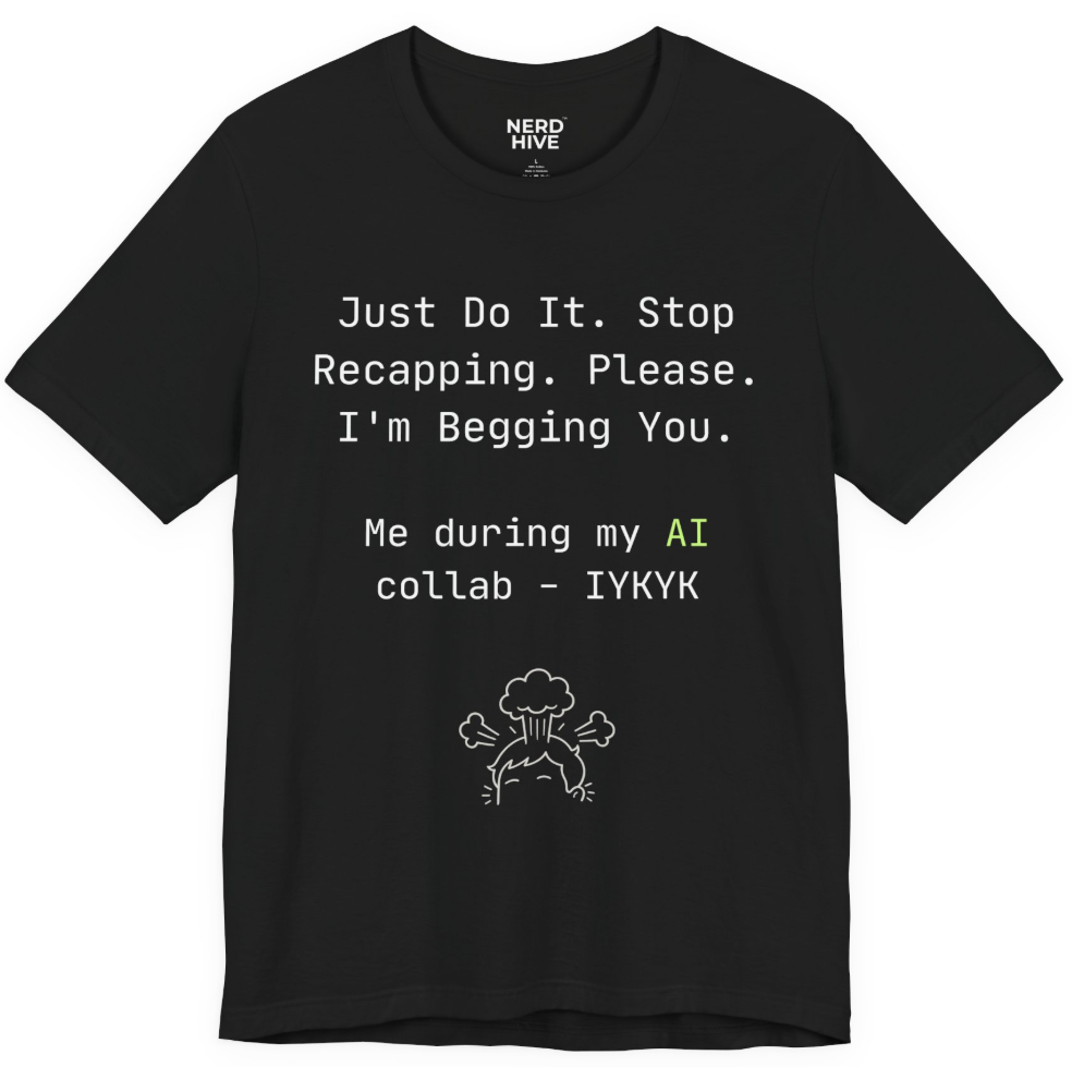 AI-isms shirt design: Just Do It Stop Recapping Please AI collaboration humor IYKYK tee