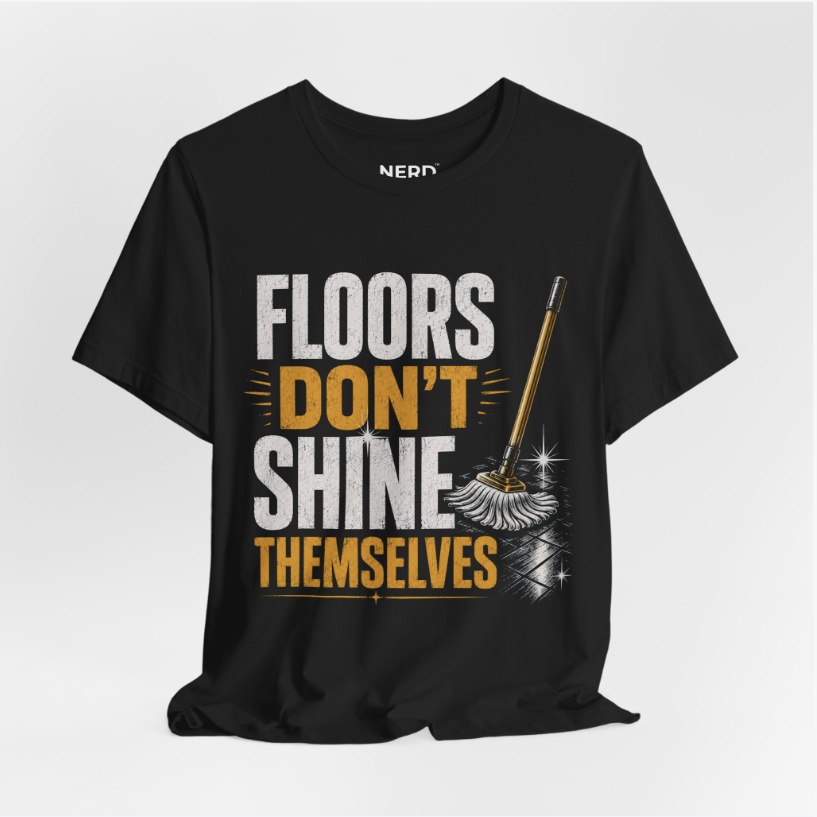 Floors Don't Shine Themselves