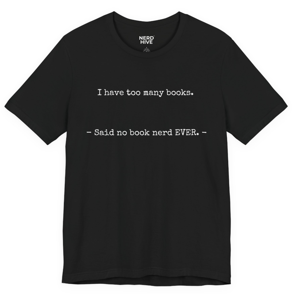 Book Nerd shirt design: I Have Too Many Books Said No Book Nerd Ever, shown on dark colored tee