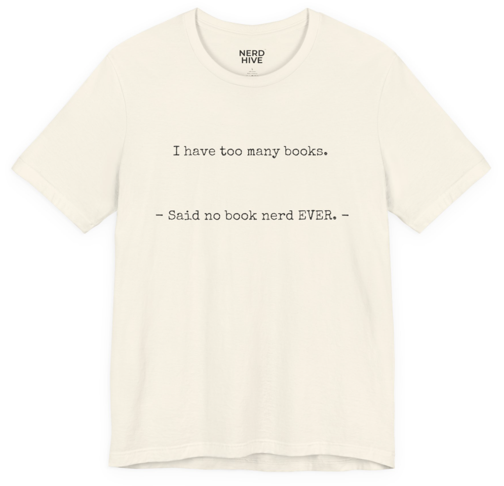 Book Nerd shirt design: I Have Too Many Books Said No Book Nerd Ever, shown on light colored tee