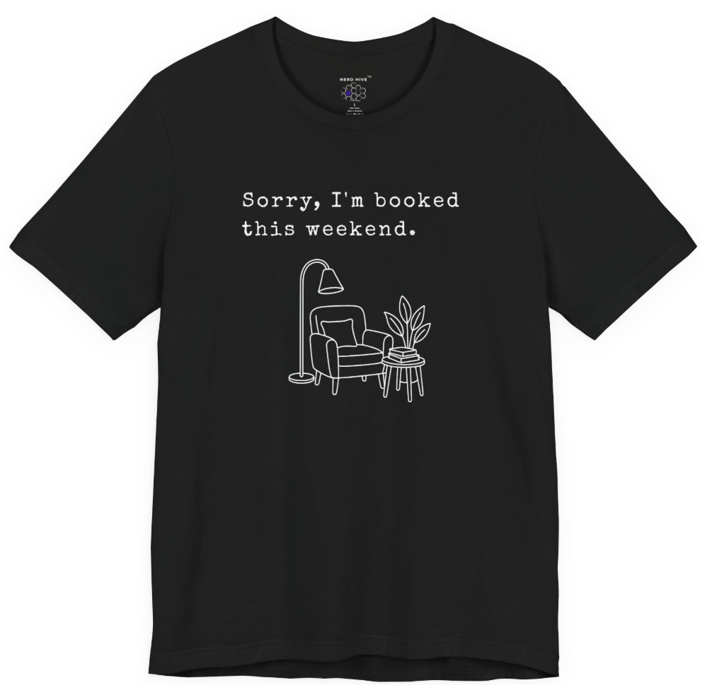 Book Nerd shirt design: Sorry I'm Booked This Weekend, shown on dark colored tee