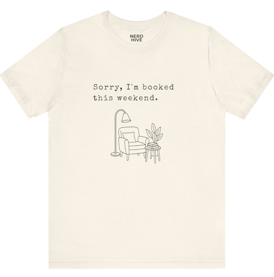 Book Nerd shirt design: Sorry I'm Booked This Weekend, shown on light colored tee